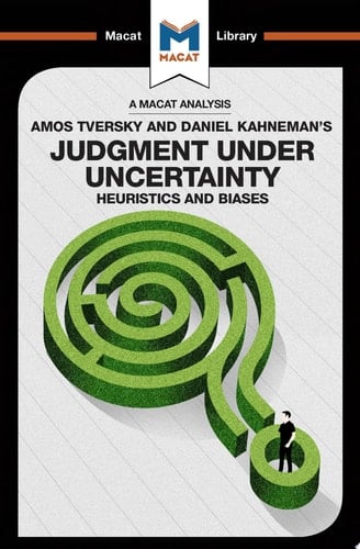 An Analysis of Amos Tversky and Daniel Kahneman's Judgment Under Uncertainty Heuristics and Biases