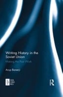 Writing History in the Soviet Union Making the Past Work