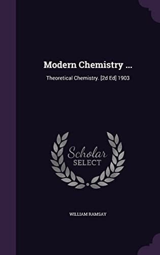 Modern Chemistry ... Theoretical Chemistry. [2d Ed] 1903