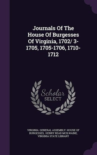 Journals of the House of Burgesses of Virginia, 1702/ 3-1705, 1705-1706, 1710-1712