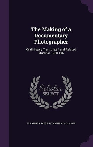 The Making of a Documentary Photographer Oral History Transcript / and Related Material, 1960-196
