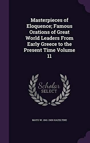 Masterpieces of Eloquence; Famous Orations of Great World Leaders from Early Greece to the Present Time Volume 11