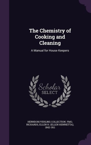 The Chemistry of Cooking and Cleaning A Manual for House Keepers