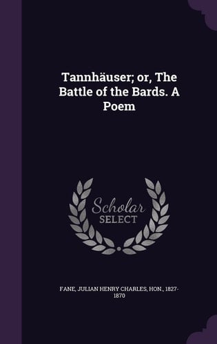 Tannhauser; Or, the Battle of the Bards. a Poem