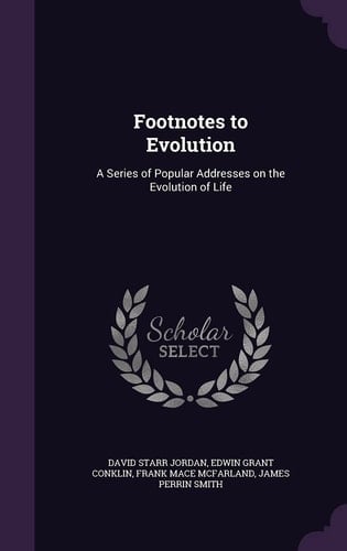 Footnotes to Evolution A Series of Popular Addresses on the Evolution of Life