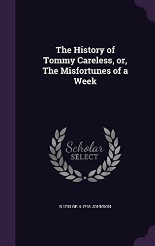 The History of Tommy Careless, Or, The Misfortunes of a Week