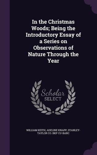 In the Christmas Woods; Being the Introductory Essay of a Series on Observations of Nature Through the Year