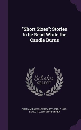 Short Sixes; Stories to Be Read While the Candle Burns