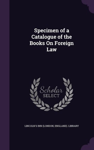 Specimen of a Catalogue of the Books On Foreign Law
