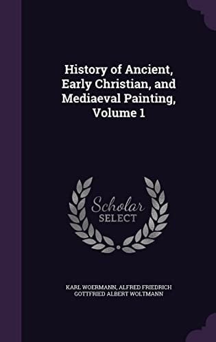 History of Ancient, Early Christian, and Mediaeval Painting, Volume 1