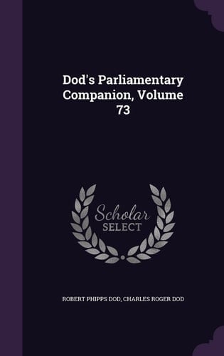 Dod's Parliamentary Companion, Volume 73