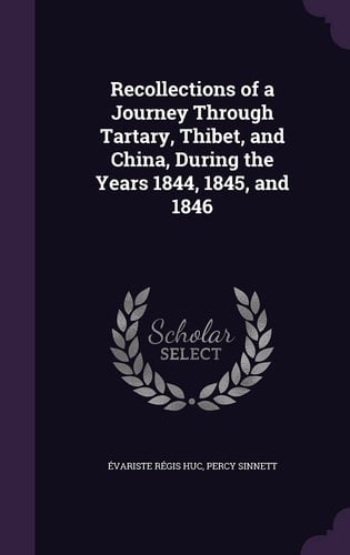 Recollections of a Journey Through Tartary, Thibet, and China, During the Years 1844, 1845, And 1846