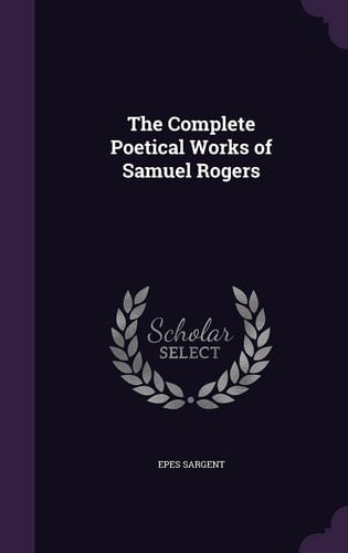 The Complete Poetical Works of Samuel Rogers
