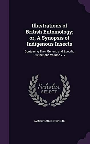 Illustrations of British Entomology; Or, a Synopsis of Indigenous Insects Containing Their Generic and Specific Distinctions Volume V. 2