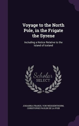 Voyage to the North Pole, in the Frigate the Syrene Including a Notice Relative to the Island of Iceland