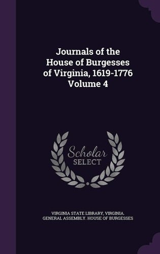 Journals of the House of Burgesses of Virginia, 1619-1776 Volume 4