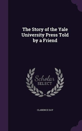 The Story of the Yale University Press Told by a Friend