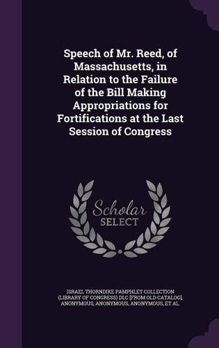 Speech of Mr. Reed, of Massachusetts, in Relation to the Failure of the Bill Making Appropriations for Fortifications at the Last Session of Congress
