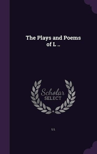 The Plays and Poems of L . .