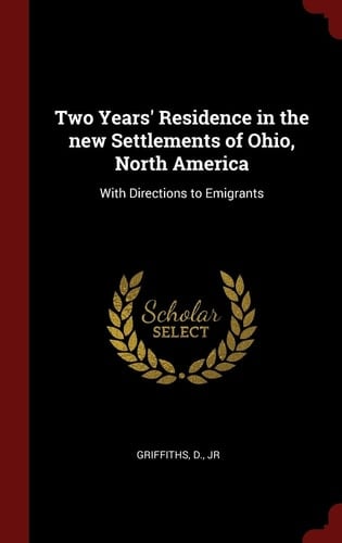 Two Years' Residence in the New Settlements of Ohio, North America With Directions to Emigrants