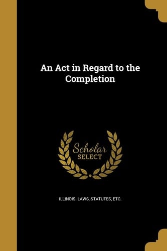 An Act in Regard to the Completion