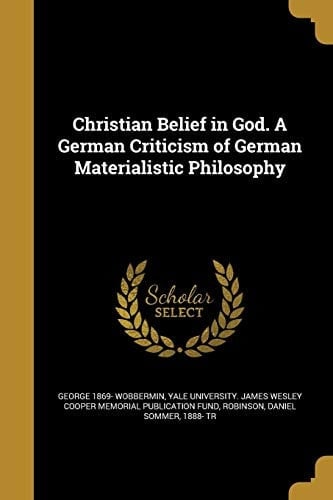 Christian Belief in God. a German Criticism of German Materialistic Philosophy
