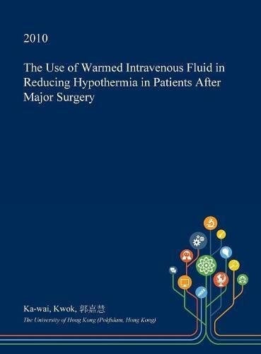 The Use of Warmed Intravenous Fluid in Reducing Hypothermia in Patients After Major Surgery