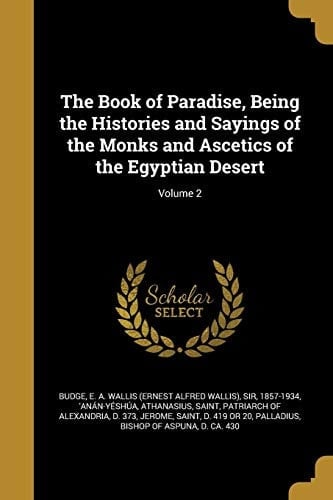 The Book of Paradise, Being the Histories and Sayings of the Monks and Ascetics of the Egyptian Desert; Volume 2