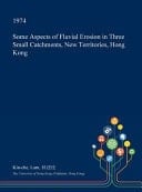 Some Aspects of Fluvial Erosion in Three Small Catchments, New Territories, Hong Kong