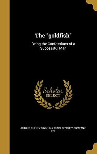 The Goldfish Being the Confessions of a Successful Man