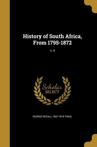 History of South Africa, From 1795-1872; V. 4