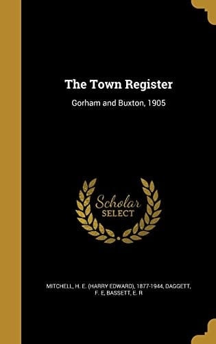 The Town Register Gorham and Buxton, 1905