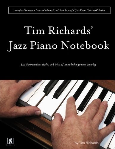 Tim Richard's Jazz Piano Notebook - Volume 3 of Scot Ranney's "Jazz Piano Notebook Series"