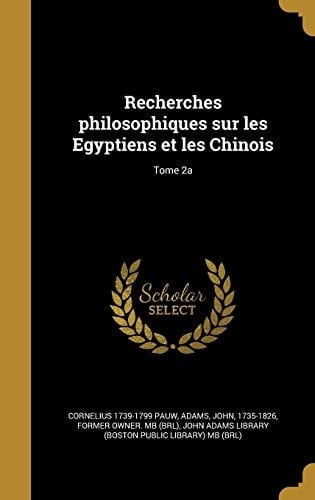 Recherches Philosophiques Sur Les Egyptiens Et Les Chinois; Tome 2a