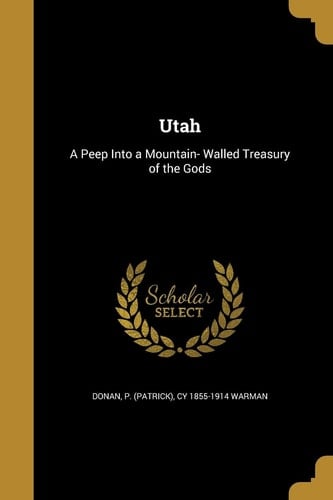 Utah A Peep Into a Mountain- Walled Treasury of the Gods