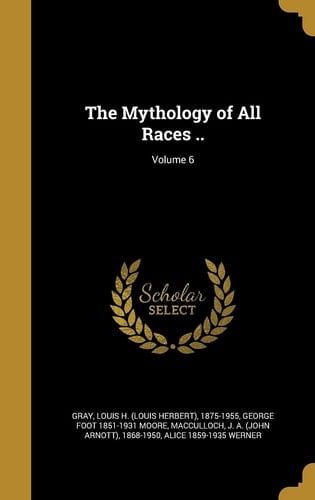 The Mythology of All Races . . ; Volume 6