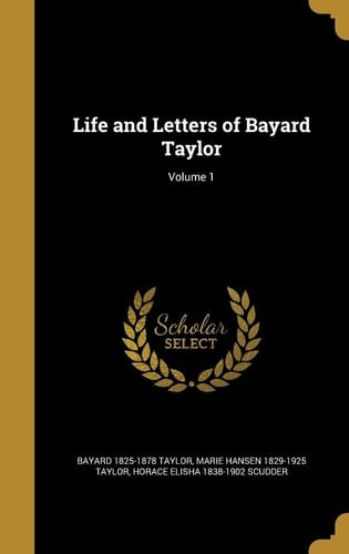 Life and Letters of Bayard Taylor; Volume 1