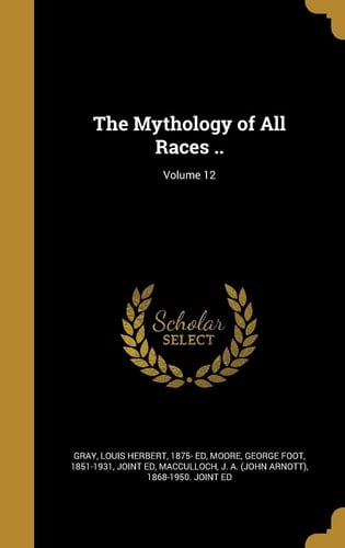 The Mythology of All Races . . ; Volume 12