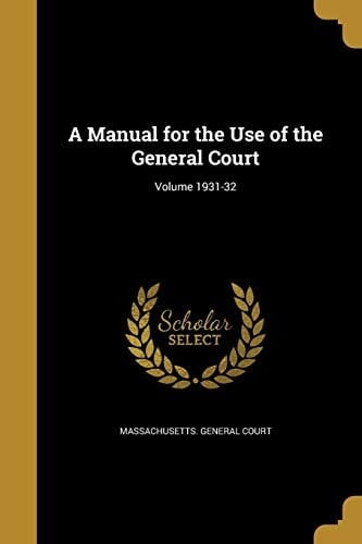 A Manual for the Use of the General Court; Volume 1931-32