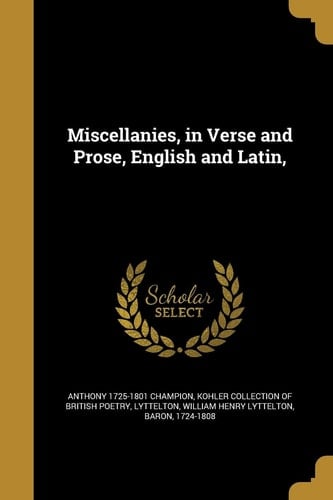 Miscellanies, in Verse and Prose, English and Latin,