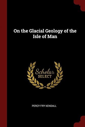 On the Glacial Geology of the Isle of Man