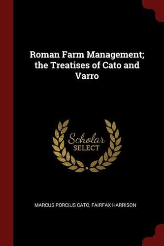 Roman Farm Management; The Treatises of Cato and Varro