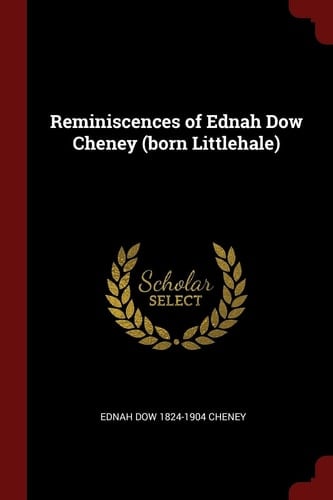 Reminiscences of Ednah Dow Cheney (Born Littlehale)