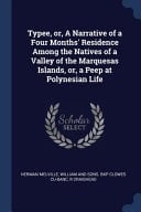 Typee, Or, a Narrative of a Four Months' Residence Among the Natives of a Valley of the Marquesas Islands, Or, a Peep at Polynesian Life