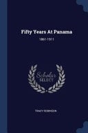 Fifty Years At Panama 1861-1911