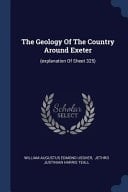 The Geology Of The Country Around Exeter (explanation Of Sheet 325)