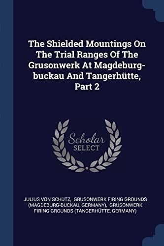 The Shielded Mountings On The Trial Ranges Of The Grusonwerk At Magdeburg-buckau And Tangerhütte, Part 2