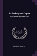 In the Reign of Coyote Folklore From the Pacific Coast