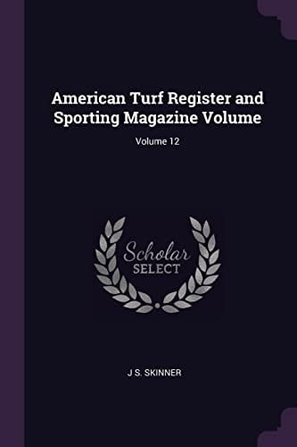 American Turf Register and Sporting Magazine Volume; Volume 12
