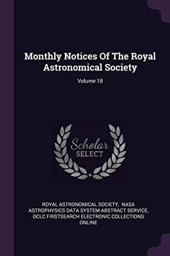 Monthly Notices Of The Royal Astronomical Society; Volume 18